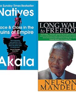 Natives Race and Class in the Ruins of Empire By Akala and Long Walk To Freedom The Autobiography of Nelson Mandela By Nelson Mandela 2 Books Collection Set