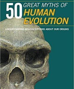 50 Great Myths Of Human Evolution Understanding Misconceptions About Our Origins