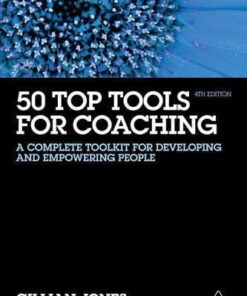 50 Top Tools For Coaching A Complete Toolkit For Developing And Empowering People 4Th Edition