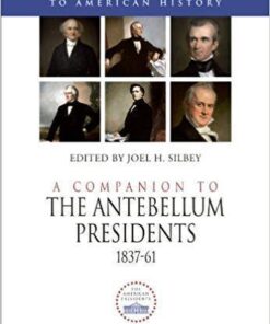 A Companion To The Antebellum Presidents 1837 1861