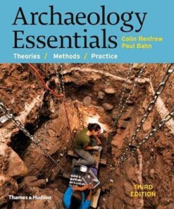 Archaeology Essentials Theories Methods And Practice 3Rd Edition