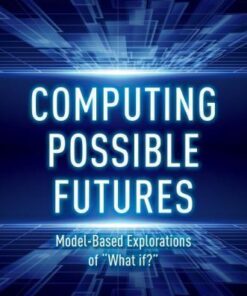 Computing Possible Futures Model Based Explorations Of What If