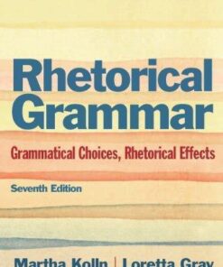Rhetorical Grammar Grammatical Choices Rhetorical Effects 7Th Edition