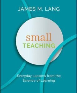 Small Teaching Everyday Lessons From The Science Of Learning