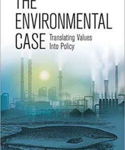 The Environmental Case Translating Values Into Policy 4Th Edition