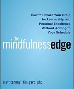 The Mindfulness Edge How To Rewire Your Brain For Leadership And Personal Excellence Without Adding To Your Schedule