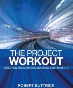 The Project Workout The Ultimate Guide To Directing And Managing Business Led Projects 5Th Edition