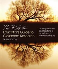 The Reflective Educators Guide To Classroom Research Learning To Teach And Teaching To Learn Through Practitioner Inquiry 3Rd Edition