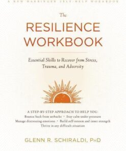 The Resilience Workbook Essential Skills To Recover From Stress Trauma And Adversity