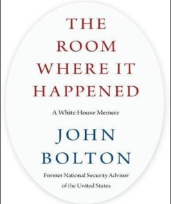 The Room Where It Happened A White House Memoir