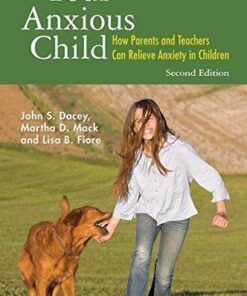 Your Anxious Child How Parents And Teachers Can Relieve Anxiety In Children 2Nd Edition